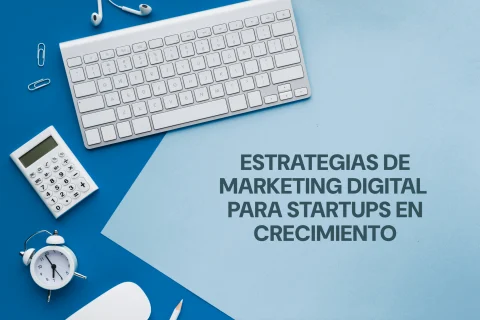 Portada del artículo «Estrategias de marketing digital para startups en crecimiento»